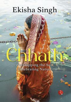Chhath : Worshipping the Sun and Nurturing Nature