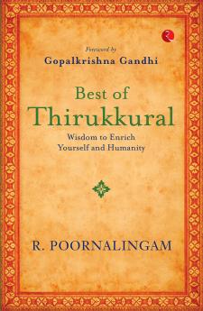 Best of Thirikkural : Wisdom to Enrich Yourself and Humanity(Foreword by Gopalkrishna Gandhi)