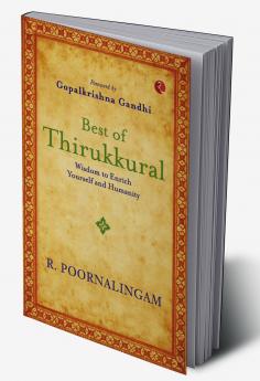 Best of Thirikkural : Wisdom to Enrich Yourself and Humanity(Foreword by Gopalkrishna Gandhi)