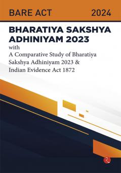 Bhartiya Sakshya Adhiniyam 2023 With a Comparative Study of Bharatiya Sakshya Adhiniyam 2023 & Indian Evidence Act 1872