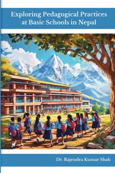Exploring Pedagogical Practices at theBasic Schools in Nepal