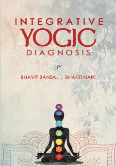 Integrative Yogic Diagnosis : A Scientific Framework for Clinical Assessment