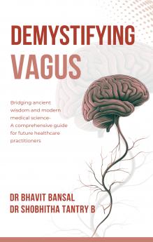 DEMYSTIFYING VAGUS: Bridging ancient wisdom and modern medical science- A comprehensive guide for future healthcare practitioners.