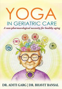 YOGA IN GERIATRIC CARE: A NON-PHARMACOLOGICAL NECESSITY FOR AGING POPULATIONS