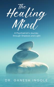 The Healing Mind: A Psychiatrist’S Journey