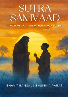 Sutra Samvaad: Dialogues on Patanjali’s Yoga Sutras