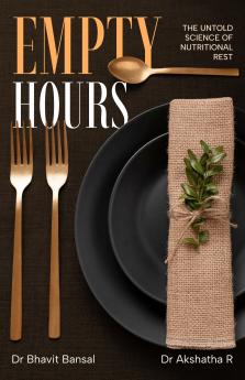 Empty Hours : The untold science of Nutritional Rest