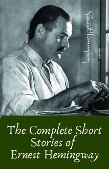 The Complete Short Stories of Ernest Hemingway