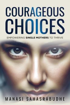 Courageous Choices: Empowering Single Mothers to Thrive