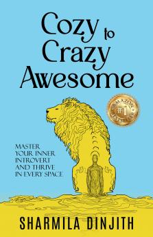 Cozy to Crazy Awesome: Master Your Inner Introvert and Thrive in Every