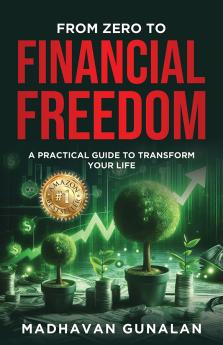From Zero To Financial Freedom: A Practical Workbook To Transform Your Life