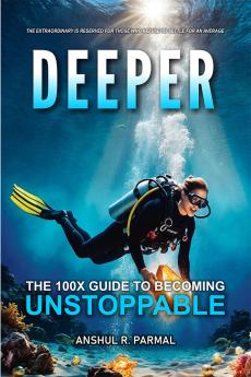 Deeper: The 100X Guide to Becoming Unstoppable