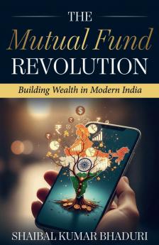 The Mutual Fund Revolution: Building Wealth in Modern India