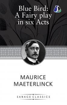 The Blue Bird: A Fairy Play In Six Acts