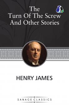 The Turn of the Screw and Other Stories (The Turn of the Screw Washington SquareMadame De Mauves The Romance of Certain Old Clothes & The Ghostly Rental)