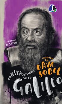 Conversations with Galileo: A Fictional Dialogue Based on Biographical Facts