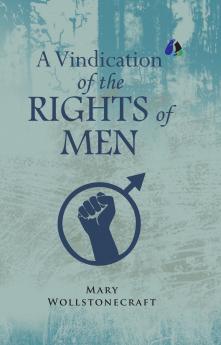 A Vindication of the Rights of Men  [DELUXE HARDCOVER EDITION]