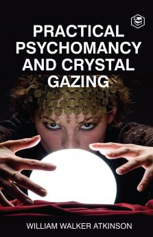 Practical Psychomancy And Crystal Gazing (Deluxe Hardbound Edition)