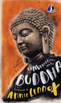 Conversations with Buddha: A Fictional Dialogue Based on Biographical Facts
