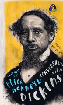 Conversations with Dickens: A Fictional Dialogue Based on Biographical Facts