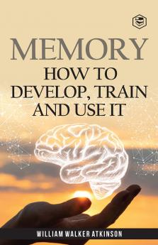 Memory: How To Develop Train And Use It (Deluxe Hardbound Edition)