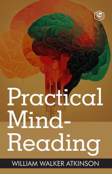 Practical Mind-Reading: A Course of Lessons on Thought Transference (Deluxe Hardbound Edition)