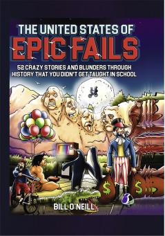 The United States of Epic Fails: 52 Crazy Stories And Blunders Through History That You Didn't Get Taught In School - [DELUXE HARDCOVER EDITION]