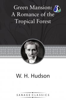 Green Mansions: A Romance of the Tropical Forest