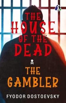 The House of the Dead / The Gambler: The Original Classic Literature