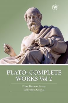 Plato: Complete Works Vol 2 (Crito Timaeus Meno Euthyphro & Gorgias)
