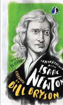 Conversations with Isaac Newton: A Fictional Dialogue Based on Biographical Facts