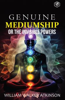 Genuine Mediumship or the Invisible Powers (Deluxe Hardbound Edition)