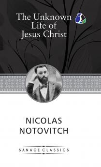 The Unknown Life of Jesus Christ (Hardcover Library Edition)