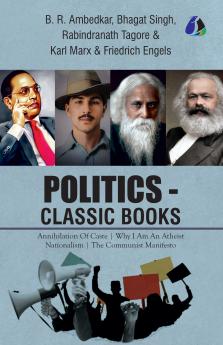 Politics - Classic Books - Annihilation of Caste Why I Am an Atheist Nationalism Communist Manifesto (Set of 4 Books) - Dr. B. R. Ambedkar Bhagat Singh Rabindranath Tagore & Karl Marx [Paperback]