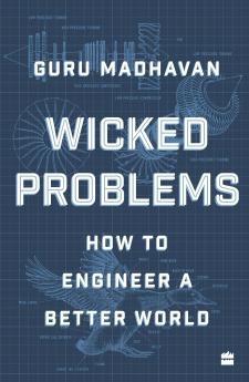 Wicked Problems : How to Engineer a Better World
