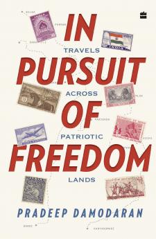 In Pursuit of Freedom : Travels across Patriotic Lands