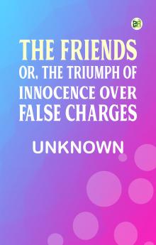 The Friends; or The Triumph of Innocence over False Charges