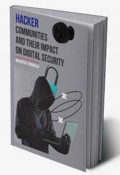 Hacker Communities and their Impact On Digital Security