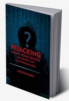 Hijacking Smart Home Devices - Challenges & Countermeasures