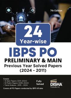 24 Year-wise IBPS PO Preliminary & Main Exams Previous Year Solved Papers (2011 - 2024) 7th Edition