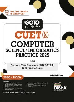 Go To Guide for CUET (UG) Computer Science/ Informatics Practices 2025 with Previous Year Questions (2022 - 2024) & 10 Practice Sets 4th Edition | NCERT Coverage with PYQs & Practice Question Bank