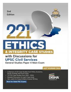 221 Ethics & Integrity Case Studies with Discussions for UPSC Civil Services General Studies Paper 4 Main Exam 2nd Edition