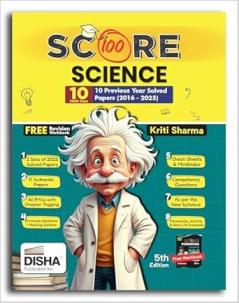 Score 100 Science CBSE Class 10 - 10 Previous Year Solved Papers (2016 - 2025) with Revision Workbook 5th Edition | PYQs PYQs Mainmaps Cheat Sheets CBQs for 2026 Exam