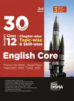 30 New Syllabus Chapter-wise Topic-wise & Skill-wise CBSE Class 12 English Core Previous Year Solved Papers (2013 - 2025) & Sample Papers (2022 - 2025) 3rd Edition | PYQs for 2026 Exam