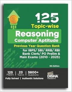 125 Topic-wise Reasoning & Computer Aptitude Previous Year Question Bank for IBPS/ SBI/ RRB/ RBI Bank Clerk/ PO Prelim & Main Exams (2010 - 2025) 9th Edition | 100% Solved PYQs