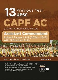 13 Year-wise UPSC CAPF AC Central Armed Police Forces Assistant Commandant Previous Year Solved Papers I & II (2024 - 2012) with 5 Practice Sets 4th Edition | PYQs | General Studies & Descriptive Paper