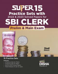 Super 15 Practice Sets with 2022 & 2023 Solved Papers for SBI Clerk Prelim & Main Exams 2nd Edition