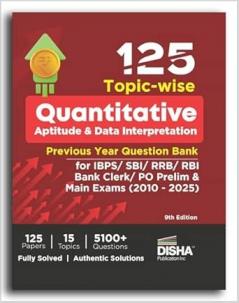 125 Topic-wise Quantitative Aptitude & Data Interpretation Previous Year Question Bank for IBPS/ SBI/ RRB/ RBI Bank Clerk/ PO Prelim & Main Exams (2010 - 2025) 9th Edition | 100% Solved Quant & DI PYQs
