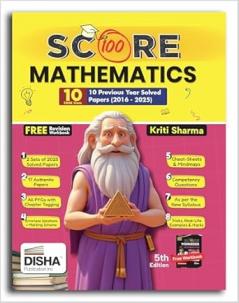 Score 100 Mat hematics (Standard) CBSE Class 10th 12 Previous Year-wise Solved Papers (2016 - 2025) with Revision Cheat Sheets 5th Edition | PYQs for 2025 Exam