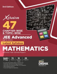 Xclusive 47 Chapter-wise & Topic-wise JEE Advanced (1978 - 2024) New Syllabus MATHEMATICS Previous Year Solved Papers 3rd Edition | IIT-JEE PYQ Question Bank in NCERT Flow for JEE 2025